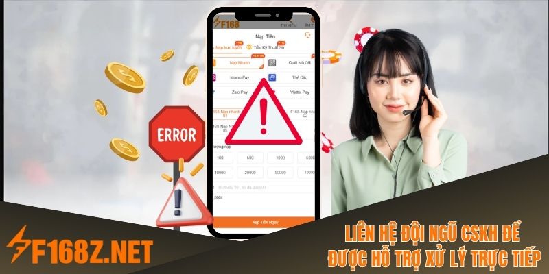 Liên hệ đội ngũ CSKH để được hỗ trợ xử lý trực tiếp